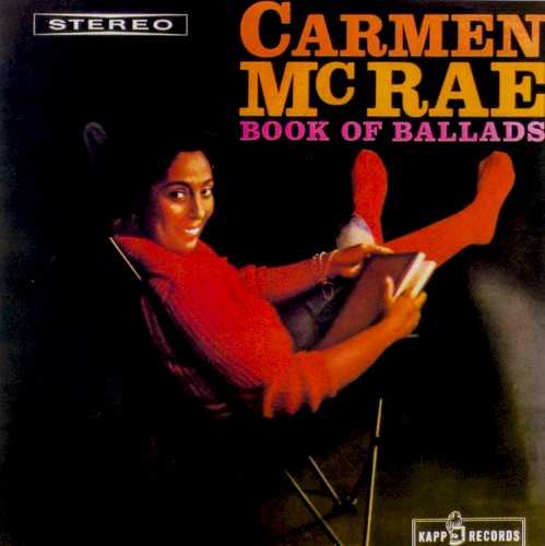 Allmusic album Review : The Book of Ballads in question is the Great American Songbook, and Carmen McRae breathes new life into some of its most dog-eared pages on this wonderful session that heralded the close of her Kapp Records tenure. McRae tackles material like "When I Fall in Love," "Isnt It Romantic?" and "How Long Has This Been Going On?" with uncommon care and intelligence, summoning rich new meaning from the familiar lyrics. In her hands, the songs pulse with energy and life. Arranger Frank Hunter and a supporting trio led by pianist Don Abney also merit commendation for nuanced, evocative backings that afford McRae the necessary space to do her thing. book_of_ballads