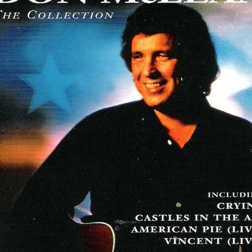 Allmusic album Review : British reissue label Music Clubs 18-song, 79-minute Don McLean compilation The Collection contains none of the original recordings from the singer/songwriters popular heyday on United Artists Records from 1971 to 1976. Instead, it focuses on the second phase of his recording career, starting with 1977s Prime Time, originally released by Arista Records, and continuing through Chain Lightning, Believers, and the live album Dominion. Hence, it does not contain the hit versions of "American Pie" or "Vincent," but it does conclude with concert renditions of those songs. McLean still had some commercial clout in the second half of the ‘70s and the early ‘80s, and the hit versions of "Crying," "Since I Dont Have You," and "Castles in the Air" are included. So are the bonus tracks that were featured on the 1997 reissues of Prime Time, Chain Lightning, and Believers, McLeans original "If You Can Dream" and his covers of Gordon Lightfoots "If You Could Read My Mind" and Bobby Darins "Dream Lover." There are also selections from the all-covers disc For the Memories. As such, the album constitutes a combination of McLeans work as a songwriter and as an interpretive singer. But it is a collection drawn only from a slice of his recorded output, and not the most popular slice at that. the_collection