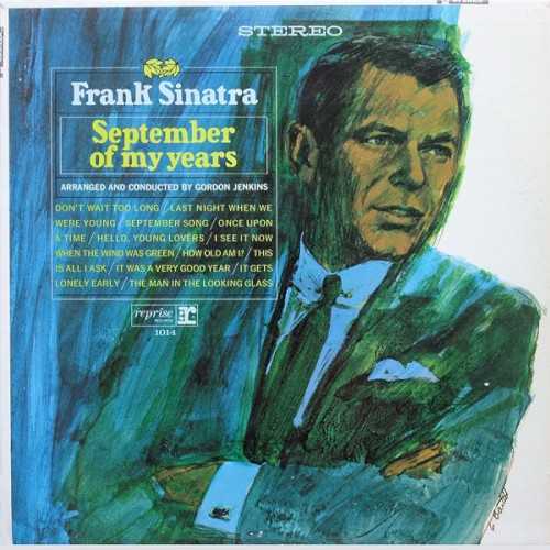 Allmusic album Review : September of My Years is one of Frank Sinatras triumphs of the 60s, an album that consolidated his strengths while moving him into new territory, primarily in terms of tone. More than the double-disc set A Man and His Music -- which was released a year after this album -- September of My Years captures how Sinatra was at the time of his 50th birthday. Gordon Jenkins rich, stately, and melancholy arrangements give the album an appropriate reflective atmosphere. Most of the songs are new or relatively recent numbers; every cut fits into a loose theme of aging, reflection, and regret. Sinatra, however, doesnt seem stuck in his ways -- though the songs are rooted in traditional pop, they touch on folk and contemporary pop. As such, the album offered a perfect summary, as well as suggesting future routes for the singer.