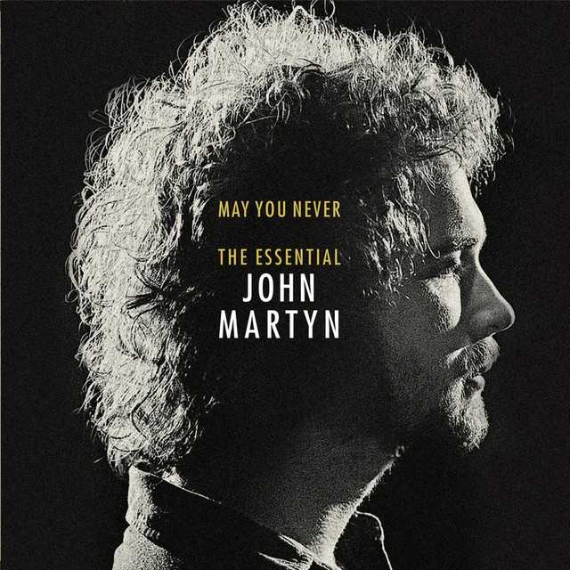 may_you_never_the_essential_john_martyn