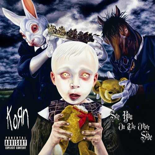 Allmusic album Review : Korn first talked reinvention with 2003s Take a Look in the Mirror. Self-produced, it was a muscular, effectively brief record that nodded in some intriguing new directions. After that they talked celebration -- 2004s greatest-hits set looked back on a decade of influence and intensity. And yet, its 2005s See You on the Other Side thats Korns real reinvention celebration. Its their first album as a quartet after getting left behind by born-again guitarist Brian "Head" Welch. Its also their first venture for new label Virgin. But really Other Side is Korns acknowledgement that their life isnt all that bad, and its time to party. Its a heavy record that swings, an album that takes Korns rap-metal template toward the red-light swagger of the Dirty Souths rap revolution. Is it really surprising that Lil Jon plays Jonathan Davis in the video for "Twisted Transistor"? That songs one of eight on Other Side produced and co-written by the Matrix, and it shows. Its Korn all the way, cocky and funky. But its slick too, concerned more with the shock value of groove than trying to be some poor kids slap bass confidant, his surrogate therapy session. And it works. Its cool to hear the Matrix getting down with Korn; they keep each other honest, balancing the sheen with the sleaze. Davis, Munky, Fieldy, and David Silveria still bring it, but in a way thats aware of the manufacturing. And thats key, since after ten-plus years, their act was getting a little tired. Why not embrace the cash, embrace the slinkier side of Fieldys vertical rhythms? The target of "Politics" is obvious, and "Hypocrites" rails against organized religion. But beneath the polemic is the Korn sound stripped, made truly economized and catchy. Diehards are going to gnash their teeth, and clog the message boards with dismissive comments. But isnt it about time for them to move on, too? Other Side is a little too processed at times -- "Love Song" says "Motherf*cker!" just to know its alive. But then theres "Open Up," running a NIN influence through weird processing, and "Getting Off," which wavers and lurches like Korn chopped and screwed. If rap-metal were ever meant to evolve, See You on the Other Side is the record that does it. see_you_on_the_other_side
