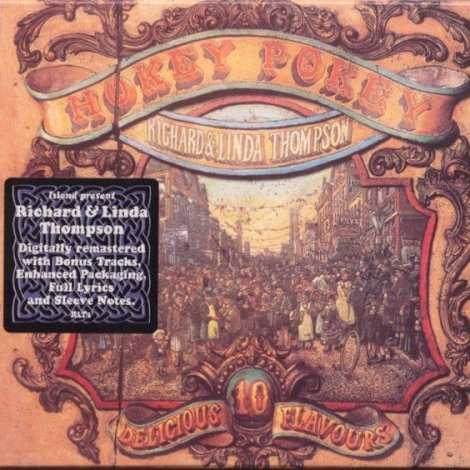 Allmusic album Review : With the release of their classic 1974 debut, I Want to See the Bright Lights Tonight, Richard and Linda Thompson set an unbelievably high standard for themselves. Although containing many of the same attributes, their follow-up, Hokey Pokey, doesnt quite reach the lofty heights of its predecessor, but then again not many records do. The Thompsons, from the opening Irish fiddle derivation of a Chuck Berry riff, through Lindas exquisite performance of "A Heart Needs a Home," to their cover of Mike Watersons "Mole in a Hole" which closes the record, once again create a timeless amalgam of folk and rock. Recorded at the time of the Thompsons conversion to Islam, Hokey Pokey comes across a bit lighter than Bright Lights. Songs such as the playfully suggestive title track, the jaunty "Georgie on a Spree" and the quirky tale of "Smiffys Glass Eye" make Hokey Pokey seem downright cheery for Richard Thompson, although even at its sunniest, themes of sex, cruelty and avarice linger just below the surface. For those more accustomed to the usual straightforward doom and gloom from the Thompsons, theres the rueful "Ill Regret It All in the Morning," the sullen, traditional tone of "The Sun Never Shines on the Poor" and the mournful ballad "Never Again." Hokey Pokey is an often overlooked gem in the Thompsons luminous catalog. hokey_pokey