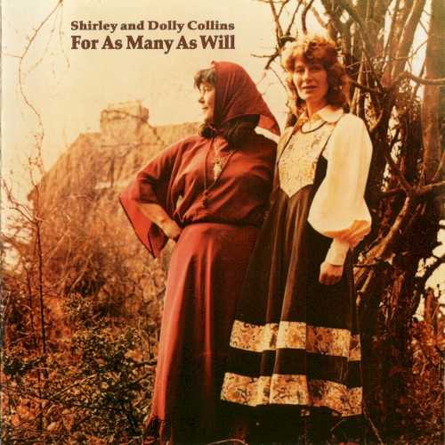 Allmusic album Review : Originally released in 1978, For As Many As Will was the last recorded collaboration between Shirley Collins and her sister Dolly, who died in 1999. And, rightly, it was a very personal affair, covering far more than the traditional folk music that had been their trademark. The pair do ample justice to Richard Thompsons sad "Never Again" -- the first modern song theyd recorded -- before launching into "Beggars Opera Medley," with songs from John Gays seminal English opera. Its not what most fans would have expected, but its right. Even the sound of Dolly using a modern instrument -- a synthesizer -- though it might have been shocking, suited the music perfectly. For the final "Harvest Home Medley," a selection of songs from the Goby gypsy family, the mood reverts to the medieval, Collins voice backed simply by flute organ and recorder. On "German Tune," the ensemble offers exactly that -- a 14th century German Christmas carol, quite possibly the first recorded Collins tune to venture outside the British Isles. Of course, Collins doesnt completely neglect her beloved traditional music, with favorites like "The Blacksmith Courted Me," "Gilderoy," and "Lord Allenwater" to round out the set. for_as_many_as_will