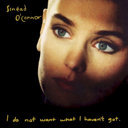 Allmusic album Review : I Do Not Want What I Havent Got became Sinéad OConnors popular breakthrough on the strength of the stunning Prince cover "Nothing Compares 2 U," which topped the pop charts for a month. But even its remarkable intimacy wasnt adequate preparation for the harrowing confessionals that composed the majority of the album. Informed by her stormy relationship with drummer John Reynolds, who fathered OConnors first child before the couple broke up, I Do Not Want What I Havent Got lays the singers psyche startlingly and sometimes uncomfortably bare. The songs mostly address relationships with parents, children, and (especially) lovers, through which OConnor weaves a stubborn refusal to be defined by anyone but herself. In fact, the album is almost too personal and cathartic to draw the listener in close, since OConnor projects such turmoil and offers such specific detail. Her confrontational openness makes it easy to overlook OConnors musical versatility. Granted, not all of the music is as brilliantly audacious as "I Am Stretched on Your Grave," which marries a Frank OConnor poem to eerie Celtic melodies and a James Brown "Funky Drummer" sample. But the album plays like a tour de force in its demonstration of everything OConnor can do: dramatic orchestral ballads, intimate confessionals, catchy pop/rock, driving guitar rock, and protest folk, not to mention the nearly six-minute a cappella title track. Whats consistent throughout is the frighteningly strong emotion OConnor brings to bear on the material, while remaining sensitive to each pieces individual demands. Aside from being a brilliant album in its own right, I Do Not Want What I Havent Got foreshadowed the rise of deeply introspective female singer/songwriters like Tori Amos and Sarah McLachlan, who were more traditionally feminine and connected with a wider audience. Which takes nothing away from anyone; if anything, its evidence that, when on top of her game, OConnor was a singular talent. i_do_not_want_what_i_havent_got