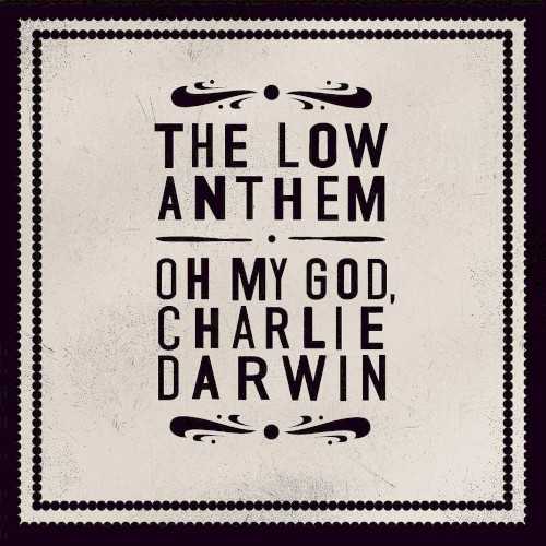 Allmusic album Review : The Low Anthem cover all their Americana bases with Oh My God, Charlie Darwin, an album that alternates between old-timey country, secular gospel, and harmonized folk. Few bands handle such wide swaths of music with grace, and even fewer manage to steer clear of sepia-toned pastiche in the process. Charlie Darwin is that rare exception, a hybrid of old traditions and contemporary flourishes that sounds at once earthy, ethereal, and uncalculated. Led by frontman Ben Knox Miller, the band resurrects old genres like folk anthropologists, using acoustic instruments (as well as some more esoteric additions, including a refurbished pump organ from the first World War) as their tools of choice. "Charlie Darwin" and "Cage the Songbird" are vocal showcases, padded with three-part harmonies and thick layers of reverb, while a cover of Tom Waits "Home Ill Never Be" eschews intimacy for ramshackle energy, sounding like a field recording from the late-night hours of a country jamboree. The band makes multiple stops in between those styles, pitching their tent closer to the alt country-rock camp with "Champion Angel" before going to church for the gospel-tinged "Omgcd." Miller steals the spotlight throughout -- hes a falsetto crooner during the opening track, a boot-stomping bluesman on "The Horizon Is a Beltway," a Dylan disciple on the folksier tracks -- but this is still a group effort, with string contributions by Jocie Adams and a flurry of instrumental activity by co-founder Jeffrey Prystowsky. Theres a lot of ground covered here, of course, yet the band never loses sight of its destination, and those who can keep up are in for a tuneful trek. oh_my_god_charlie_darwin